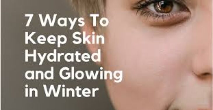 7 ways to keep your skin hydrated and glowing in all seasons